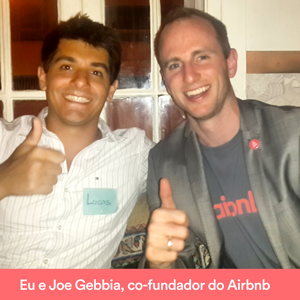 Eu e Joe Gebbia, co-fundador do Airbnb